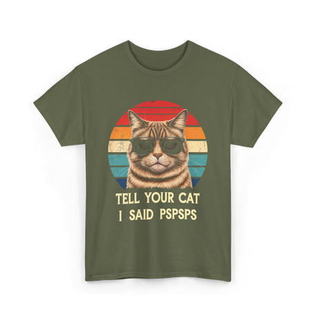 Tell Your Cat I Said Cat T-Shirt - Military Green