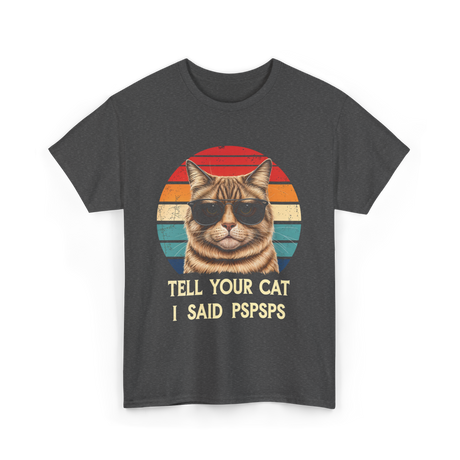 Tell Your Cat I Said Cat T-Shirt - Dark Heather