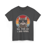 Tell Your Cat I Said Cat T-Shirt - Dark Heather