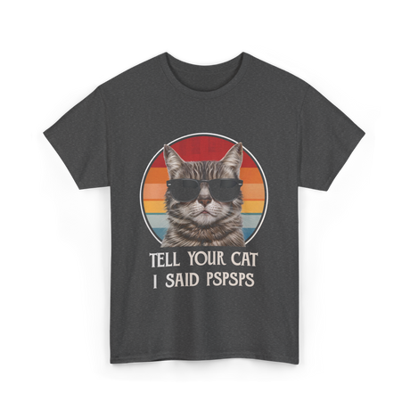 Tell Your Cat I Said Cat T-Shirt - Dark Heather