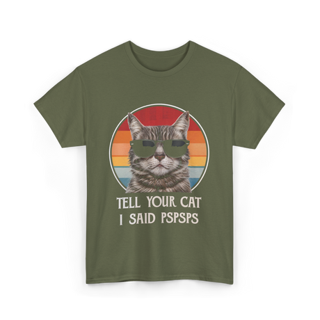 Tell Your Cat I Said Cat T-Shirt - Military Green