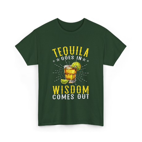 Tequila Goes In Wisdom Drink T-Shirt - Forest Green