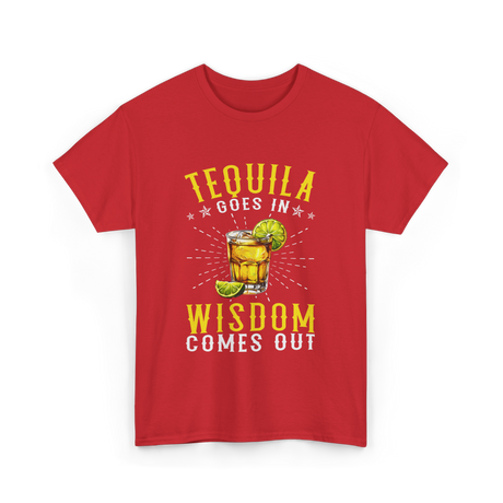 Tequila Goes In Wisdom Drink T-Shirt - Red