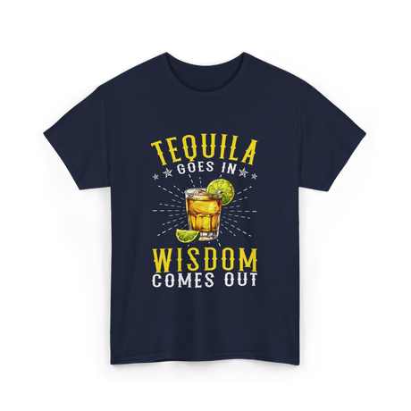 Tequila Goes In Wisdom Drink T-Shirt - Navy