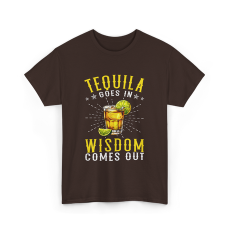 Tequila Goes In Wisdom Drink T-Shirt - Dark Chocolate