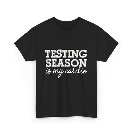 Testing Season Is My Cardio Education T-Shirt - Black