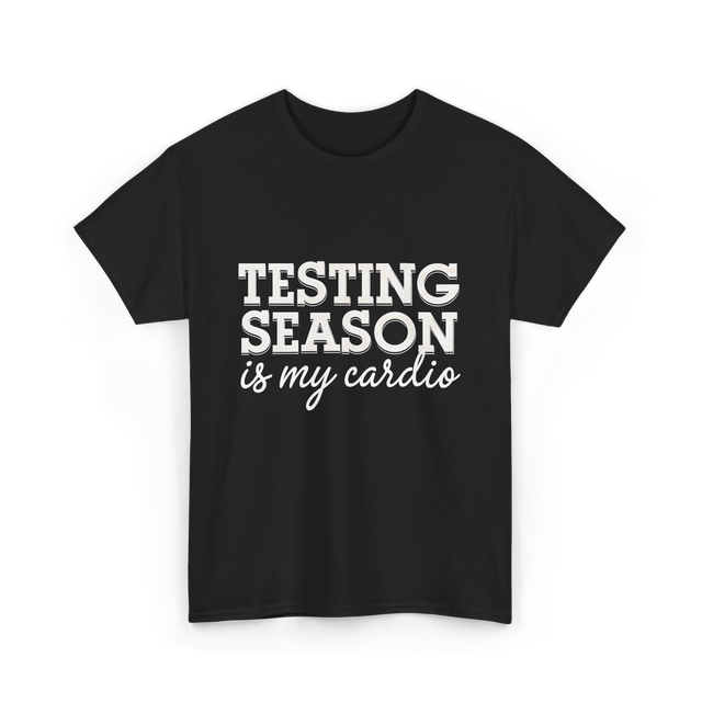 Testing Season Is My Cardio Education T-Shirt - Black