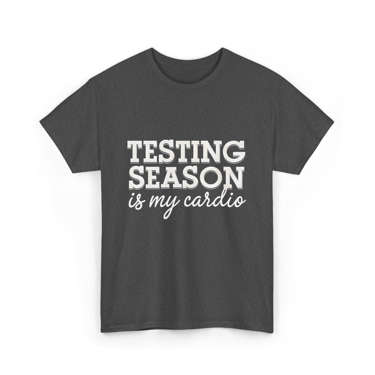 Testing Season Is My Cardio Education T-Shirt - Dark Heather