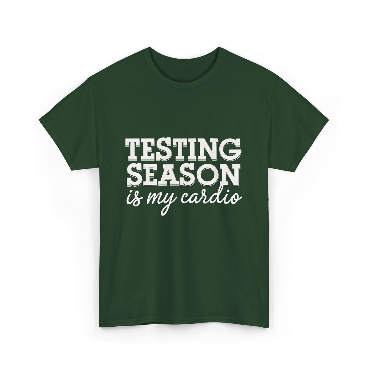 Testing Season Is My Cardio Education T-Shirt - Forest Green