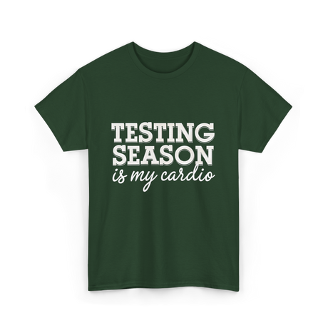 Testing Season Is My Cardio Education T-Shirt - Forest Green