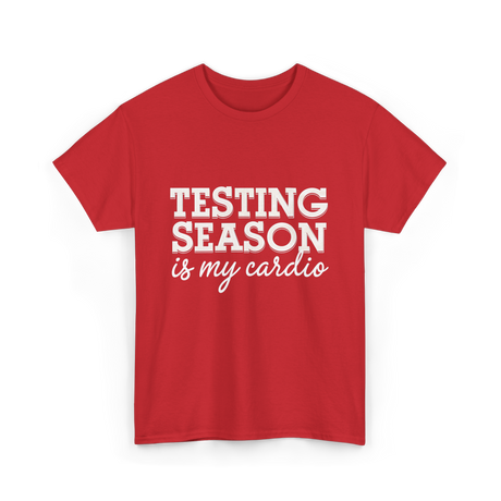 Testing Season Is My Cardio Education T-Shirt - Red