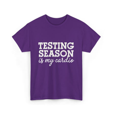 Testing Season Is My Cardio Education T-Shirt - Purple