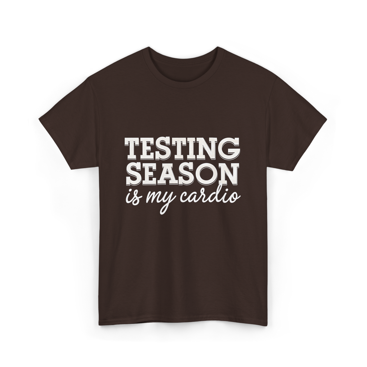 Testing Season Is My Cardio Education T-Shirt - Dark Chocolate