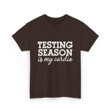 Testing Season Is My Cardio Education T-Shirt - Dark Chocolate