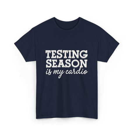 Testing Season Is My Cardio Education T-Shirt - Navy