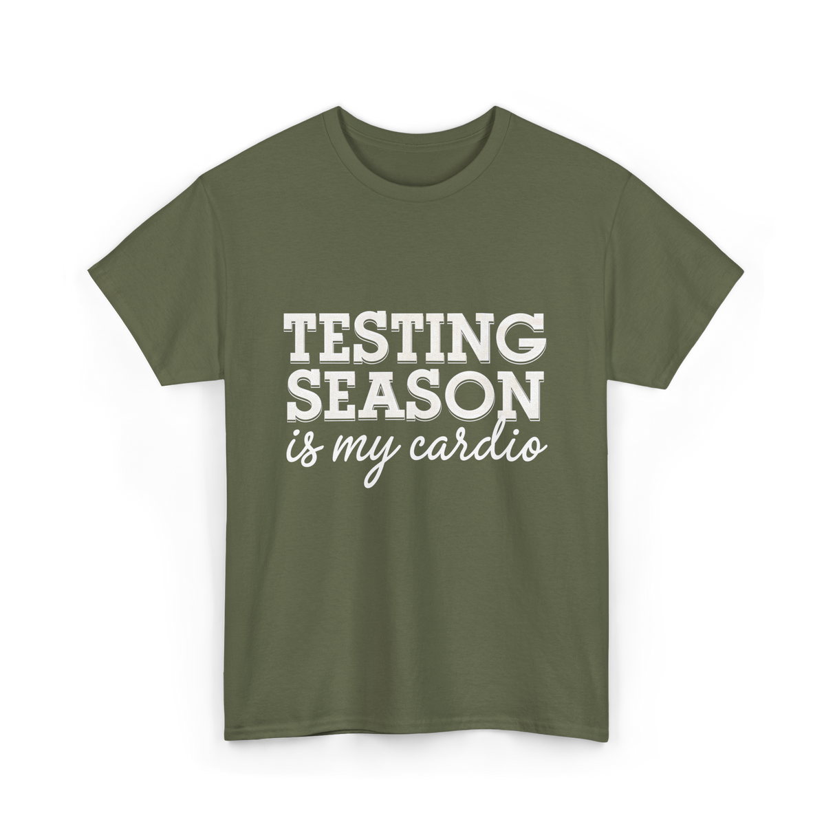 Testing Season Is My Cardio Education T-Shirt - Military Green