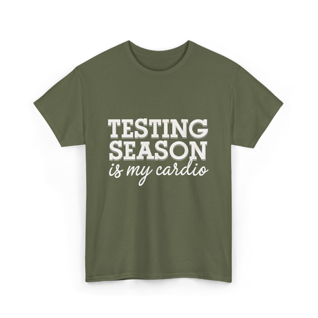 Testing Season Is My Cardio Education T-Shirt - Military Green