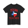 Texan Teacher Texas Teacher T-Shirt - Black