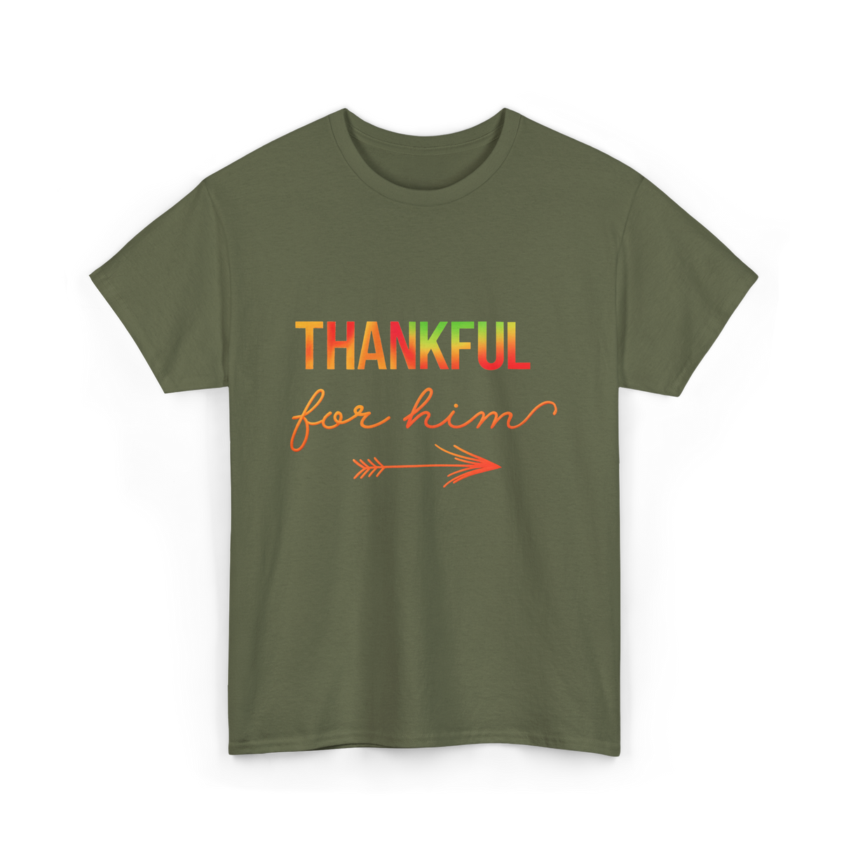 Thankful For Him Thanksgiving T-Shirt - Military Green