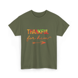 Thankful For Him Thanksgiving T-Shirt - Military Green