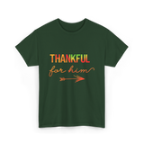 Thankful For Him Thanksgiving T-Shirt - Forest Green