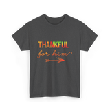 Thankful For Him Thanksgiving T-Shirt - Dark Heather