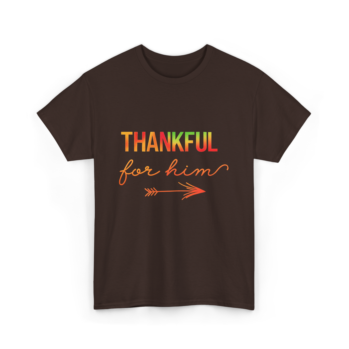 Thankful For Him Thanksgiving T-Shirt - Dark Chocolate