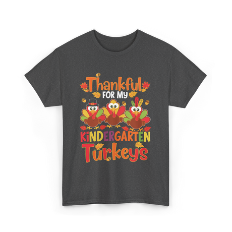 Thankful For My Kindergarten Turkeys T-Shirt - Dark Heather