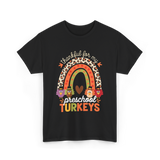 Thankful for My Preschool Turkeys Thanksgiving T-Shirt - Black