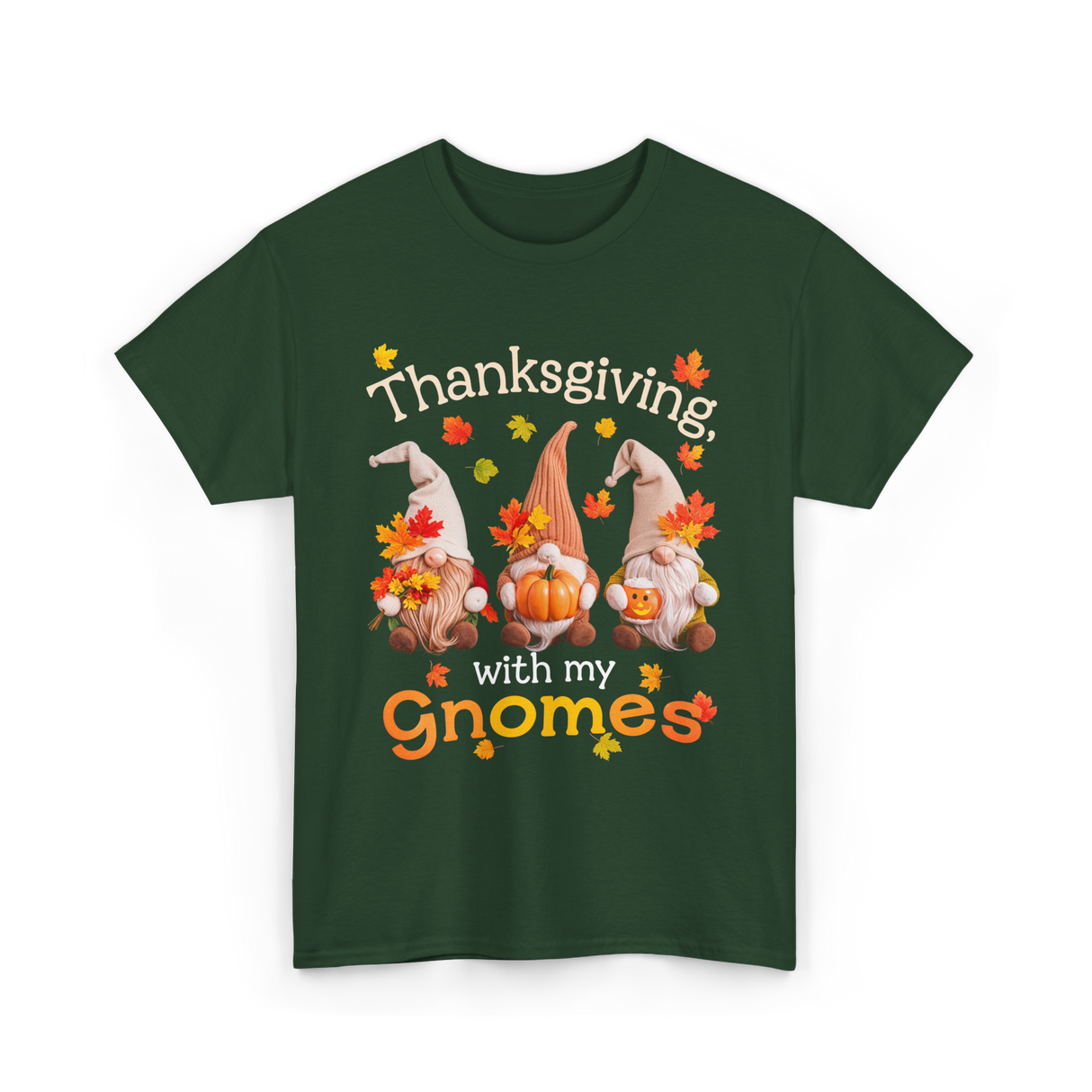 Thanksgiving with my Gnomes Gnome T-Shirt - Forest Green