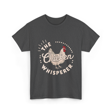 The Chicken Whisperer Chicken Lover T-Shirt - Dark Heather