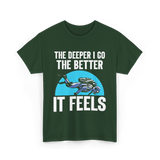 The Deeper I Go Diver Scuba T-Shirt - Forest Green