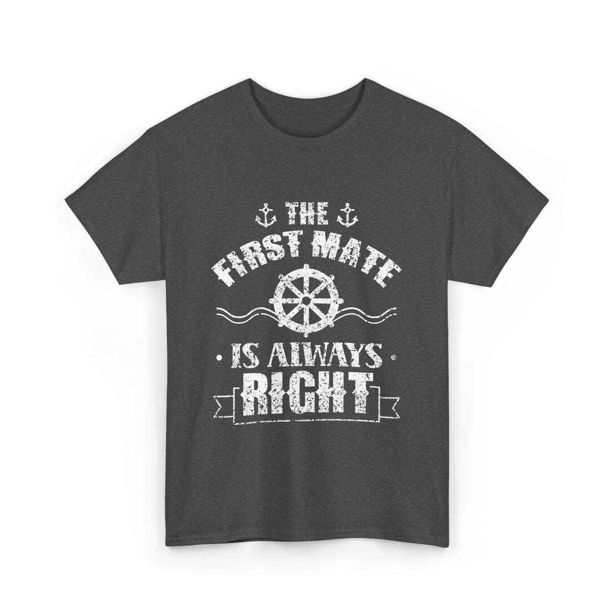 The First Mate Is Always Right Nautical T-Shirt - Dark Heather