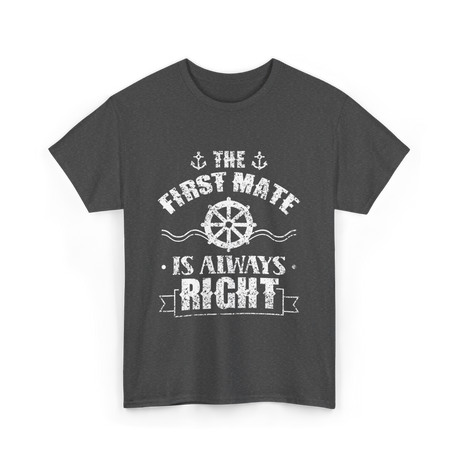 The First Mate Is Always Right Nautical T-Shirt - Dark Heather