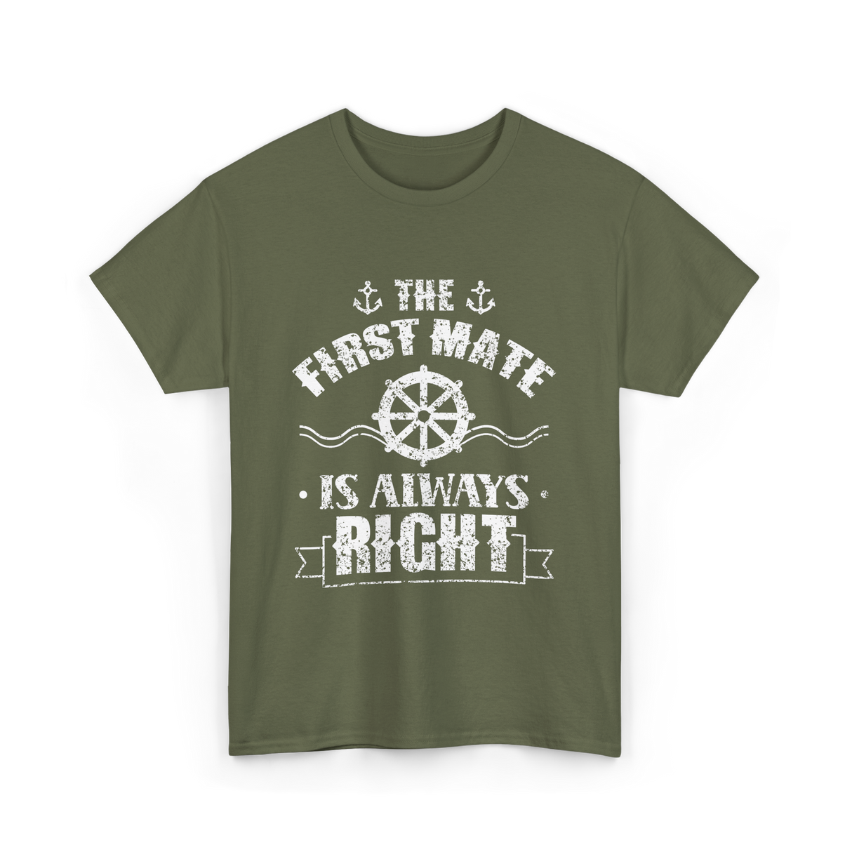 The First Mate Is Always Right Nautical T-Shirt - Military Green