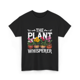 The Plant Whisperer Gardening T-Shirt - Black