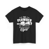 The Plumber Is Always Right Plumbing T-Shirt - Black