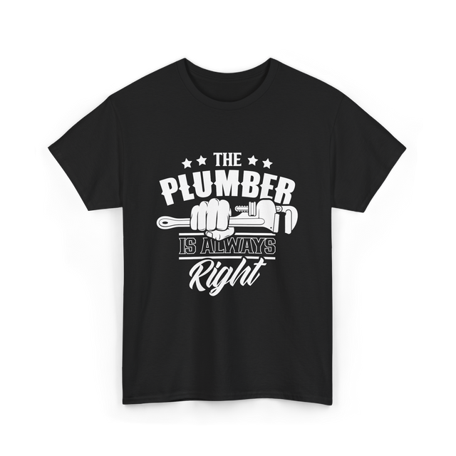 The Plumber Is Always Right Plumbing T-Shirt - Black