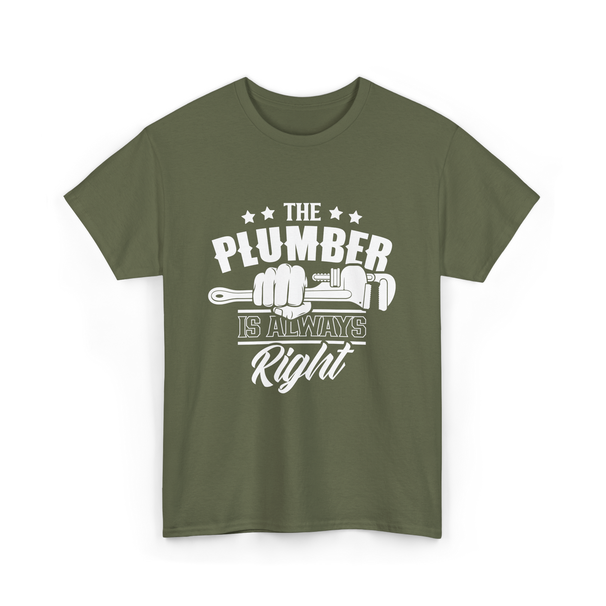 The Plumber Is Always Right Plumbing T-Shirt - Military Green