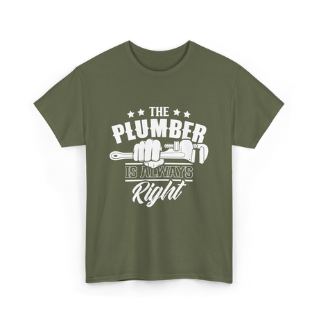 The Plumber Is Always Right Plumbing T-Shirt - Military Green