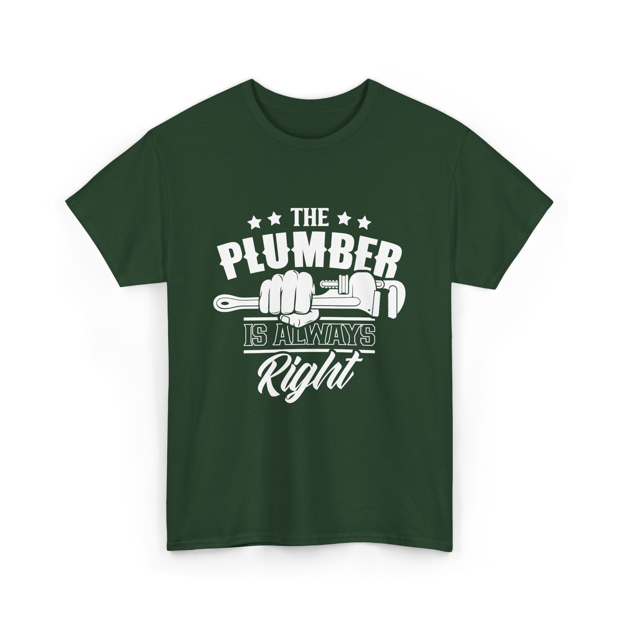 The Plumber Is Always Right Plumbing T-Shirt - Forest Green