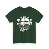 The Plumber Is Always Right Plumbing T-Shirt - Forest Green