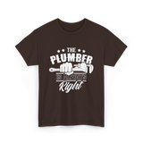 The Plumber Is Always Right Plumbing T-Shirt - Dark Chocolate