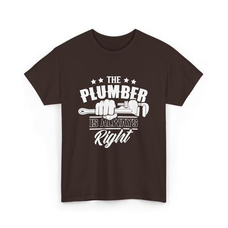 The Plumber Is Always Right Plumbing T-Shirt - Dark Chocolate