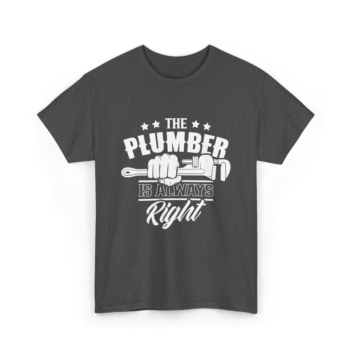 The Plumber Is Always Right Plumbing T-Shirt - Dark Heather