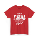 The Plumber Is Always Right Plumbing T-Shirt - Red