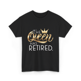 The Queen Has Retired Retirement T-Shirt - Black