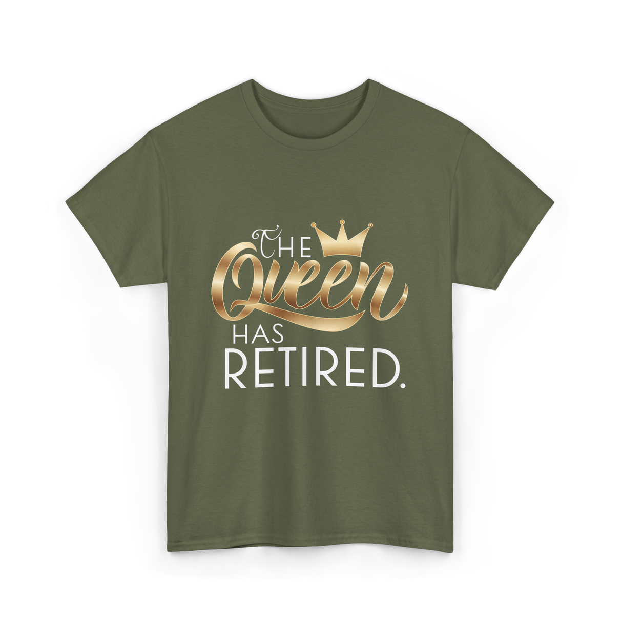 The Queen Has Retired Retirement T-Shirt - Military Green