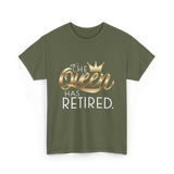 The Queen Has Retired Retirement T-Shirt - Military Green