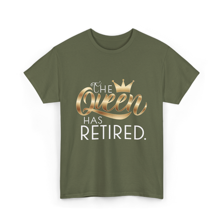 The Queen Has Retired Retirement T-Shirt - Military Green